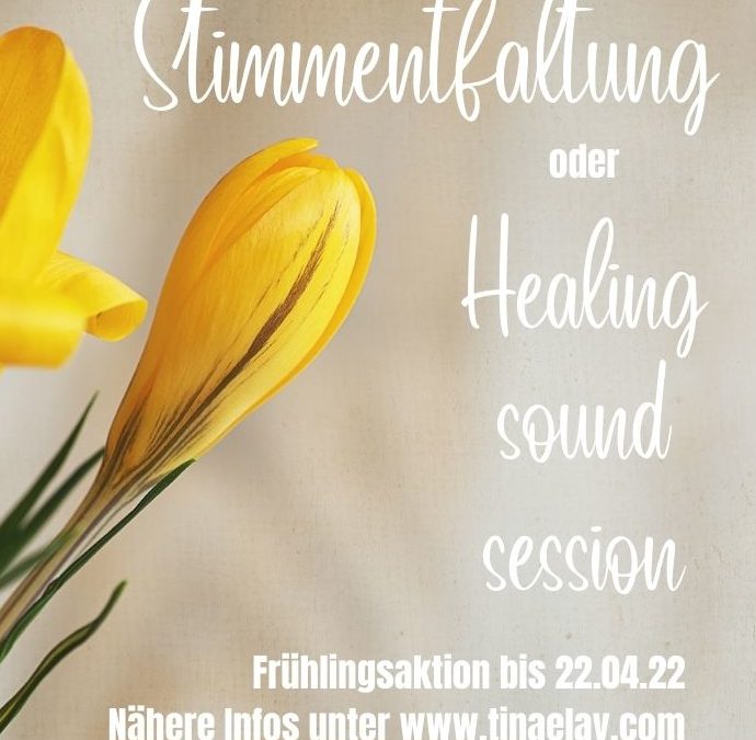 Frühlingsaktion Stimmentfaltung oder Healing sound session